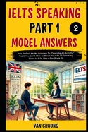 Ielts Speaking Part 2 Model Answers: 40+ Perfect Model Answers To "Describe An Activity" Topic You Can't Miss To Boost Your IELTS Speaking Score to 8.0+ Like a Pro (Book 2)!