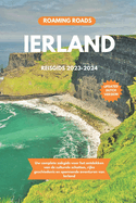 Ierland Reisgids 2023-2024: Uw complete zakgids voor het ontdekken van de culturele schatten, rijke geschiedenis en spannende avonturen van Ierland