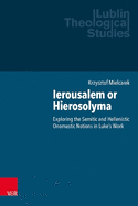 Ierousalem or Hierosolyma: Exploring the Semitic and Hellenistic Onomastic Notions in Luke's Work