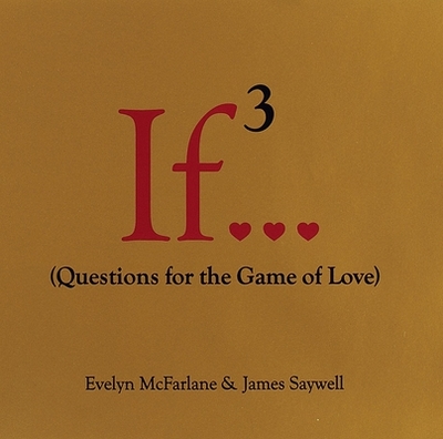 If 3...: Questions for the Game of Love - McFarlane, Evelyn, and Saywell, James