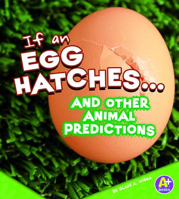 If an Egg Hatches... and Other Animal Predictions - Hoena, Blake A