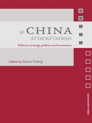 If China Attacks Taiwan: Military Strategy, Politics and Economics - Tsang, Steve (Editor)