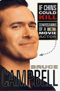 If Chins Could Kill: Confessions of a B Movie Actor - Campbell, Bruce, and Raimi, Ivan (Foreword by), and Raimi, Sam (Foreword by)