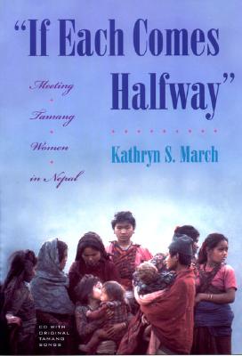 If Each Comes Halfway: Meeting Tamang Women in Nepal - March, Kathryn S