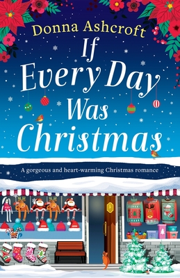 If Every Day Was Christmas: A gorgeous and heart-warming Christmas romance - Ashcroft, Donna