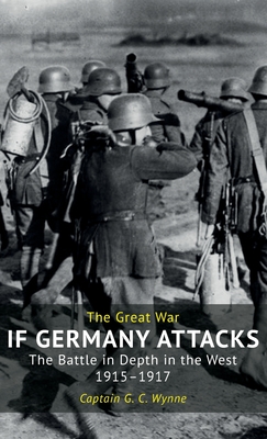 If Germany Attacks: The Battle In Depth In The West (1915-1917) - Wynne, Captain G C