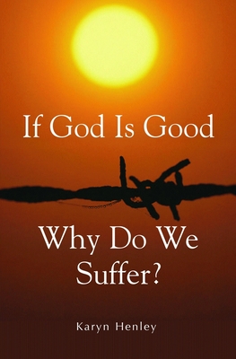 If God Is Good, Why Do We Suffer? - Henley, Karyn