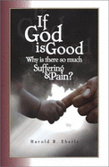 If God Is Good, Why Is There So Much Suffering and Pain - Eberle, Harold R