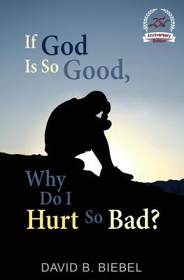 If God is So Good, Why Do I Hurt So Bad?: 25th Anniversary Special Edition - Biebel, David B, and Johnson, Judy (Designer)