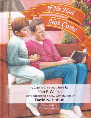 If He Had Not Come: An Updated Version of Nan Weeks' Classic Story - Nicholson, David