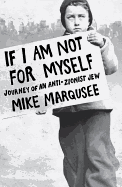 If I Am Not for Myself: Journey of an Anti-Zionist Jew