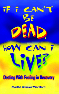 If I Can't Be Dead, How Can I Live?