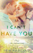 If I Can't Have You (the Thorntons Book 3)