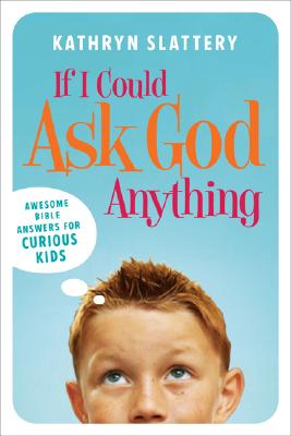 If I Could Ask God Anything - Slattery, Kathryn