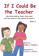 If I Could Be the Teacher: (Book 4) Kan and Ken make up "funny" stories about what they would do if they could be the teacher