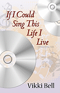 If I Could Sing This Life I Live - Bell, Vikki, Dr.