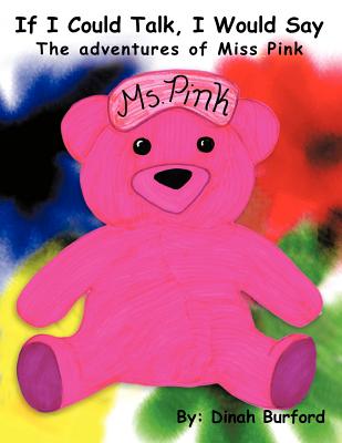 If I Could Talk, I Would Say The Adventures of Miss Pink - Burford, Dinah