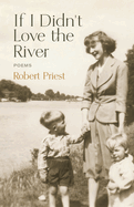 If I Didn't Love the River: Poems
