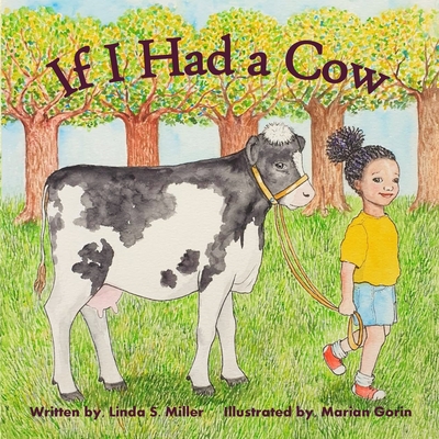 If I Had a Cow - Miller, Linda S, and Gorin, Marian (Illustrator)