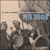If I Had a Hammer: Songs of Hope & Struggle - Pete Seeger