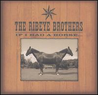 If I Had a Horse... - The Ribeye Brothers