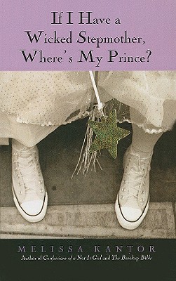 If I Have a Wicked Stepmother, Where's My Prince? - Kantor, Melissa