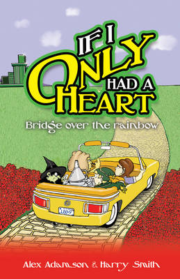 If I Only Had a Heart: Bridge Over the Rainbow - Adamson, Alex, and Smith, Harry