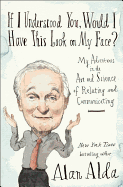 If I Understood You, Would I Have This Look on My Face?: My Adventures in the Art and Science of Relating and Communicating