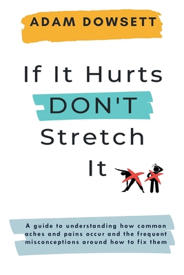If It Hurts, Don't Stretch It - Dowsett, Adam