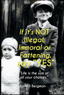 "If its Not Illegal, Immoral or Fattening, say YES.": If Only .........
