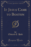 If Jesus Came to Boston (Classic Reprint)