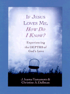 If Jesus Loves Me, How Do I Know?: Experiencing the Depths of God's Love