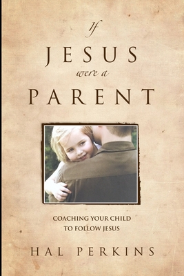 If Jesus Were a Parent - Perkins, Hal