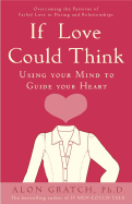 If Love Could Think: Using Your Mind to Guide Your Heart