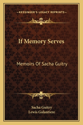 If Memory Serves: Memoirs Of Sacha Guitry - Guitry, Sacha, and Galantiere, Lewis (Translated by)