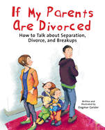 If My Parents Are Divorced: How to Talk about Separation, Divorce, and Breakups