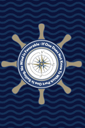 If One Does Not Know To Which Port One Is Sailing, No Wind Is Favorable: Nautical Inspirational Notebook/Journal With Ship's Wheel Compass Design