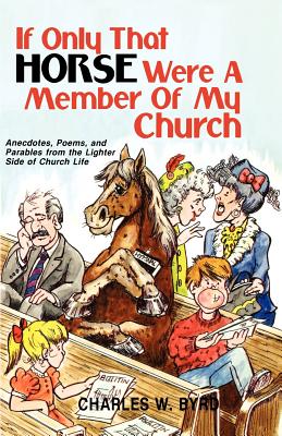 If Only That Horse Were a Member of My Church - Byrd, Charles, and Sherer, Michael L (Editor)