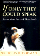 If Only They Could Speak: Stories about Pets and Their People - Dodman, Nicholas H, Bvms