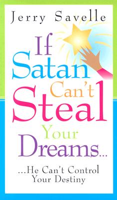 If Satan Can't Steal Your Dream...: He Can't Control Your Destiny - Savelle, Jerry, Dr.