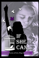 If She Can ...: Inspiring Stories of Grit, Hope and Courage