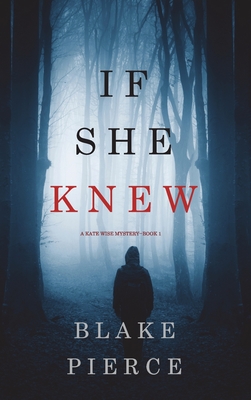 If She Knew (A Kate Wise Mystery-Book 1) - Pierce, Blake