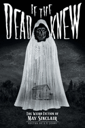 If the Dead Knew: The Weird Fiction of May Sinclair