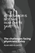 If the Savior Is Not Safe How Can He Save?: The challenges facing physicians today