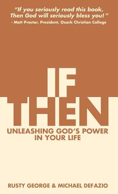 If/Then: Unleashing God's Power in Your Life - George, Rusty, and DeFazio, Michael
