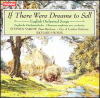 If There Were Dreams to Sell: English Orchestral Songs - Stephen Varcoe (bass baritone); City of London Sinfonia; Richard Hickox (conductor)