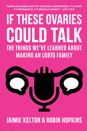 If These Ovaries Could Talk: The Things We've Learned About Making An LGBTQ Family