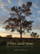 If Trees Could Speak: Stories of Australia's Greatest Trees