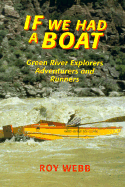 If We Had a Boat: Green River Explorers, Adventurers, and Runners - Webb, Roy