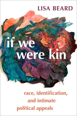 If We Were Kin: Race, Identification, and Intimate Political Appeals - Beard, Lisa